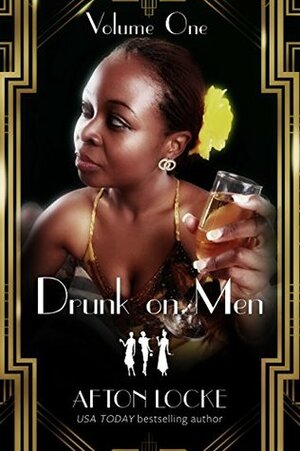 Drunk on Men: Volume One by Afton Locke