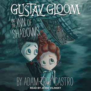 Gustav Gloom and the Inn of Shadows by Adam-Troy Castro