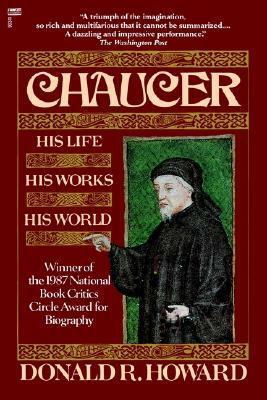 Chaucer: His Life, His Works, His World by Donald R. Howard