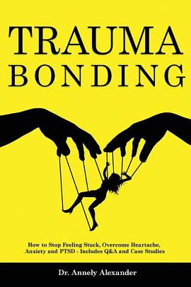 Trauma Bonding: How to Stop Feeling Stuck, Overcome Heartache, Anxiety and PTSD - Includes Q&A and Case Studies by Annely Alexander