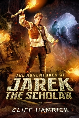 The Adventures of Jarek the Scholar by Cliff Hamrick