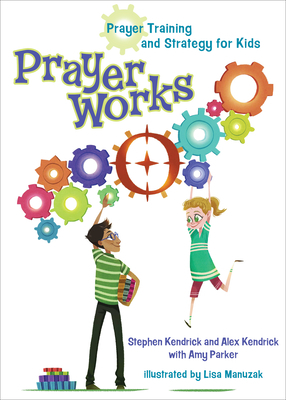 Prayerworks: Prayer Strategy and Training for Kids by Alex Kendrick, Stephen Kendrick, Amy Parker