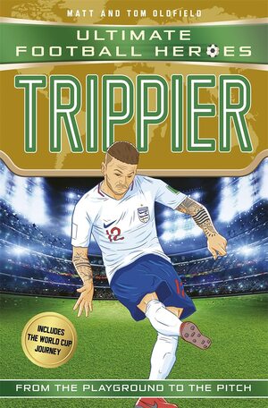 Trippier (Ultimate Football Heroes - International Edition)- includes the World Cup Journey! by Matt &amp; Tom Oldfield