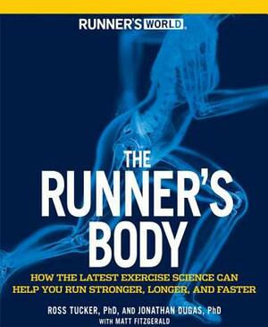 Runner's World the Runner's Body: How the Latest Exercise Science Can Help You Run Stronger, Longer, and Faster by Ross Tucker, Jonathan Dugas, Matt Fitzgerald