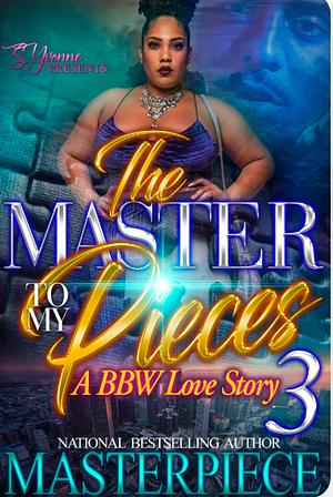 The Master To My Pieces 3 by Masterpiece