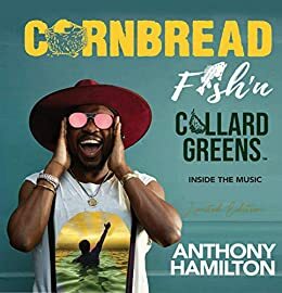 Cornbread Fish 'N Collard Greens: Inside The Music (Anthony Hamilton) by Anthony Hamilton