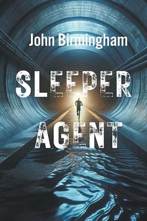 Sleeper Agent by John Birmingham