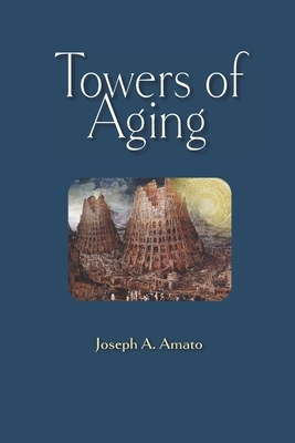 Towers of Aging by Joseph a. Amato