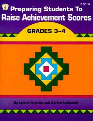 Preparing Students to Raise Achievement Scores: Grades 3-4 by Leland Graham