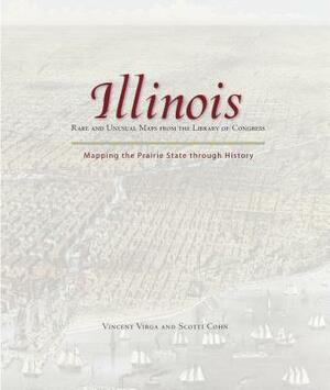 Illinois: Mapping the Prairie State Through History: Rare and Unusual Maps from the Library of Congress by Scotti Cohn, Vincent Virga