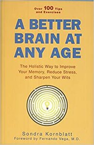 A better brain at any age by Fernando Vega, Sondra Kornblatt