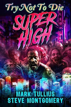 Try Not to Die: Super High by Steve Montgomery, Mark Tullius, Mark Tullius