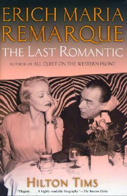 Erich Maria Remarque: The Last Romantic by Hilton Tims