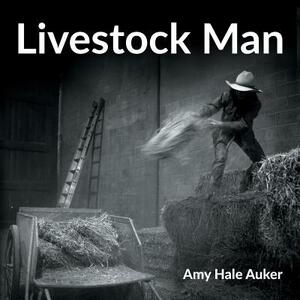 Livestock Man by Amy Hale Auker