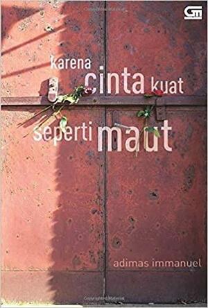 Karena Cinta Kuat Seperti Maut by Adimas Immanuel