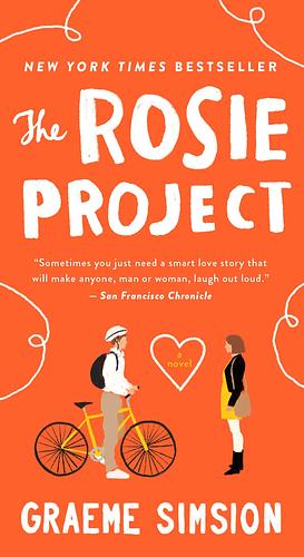 The Rosie Project: A Novel by Graeme Simsion, Graeme Simsion