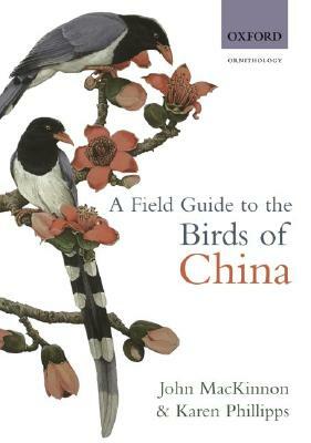 A Field Guide to the Birds of China by Karen Phillipps, John MacKinnon