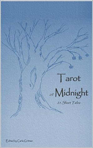 Tarot at Midnight: 21 Short Tales by Gwendolyn Michaels, Carla Girtman, Megan Elizabeth Stafford, Seth Nelsen Bingham, Carol Clark, Aaron L Garrison, Eric Girtman, Linda Neiswender, Genevieve Worthington
