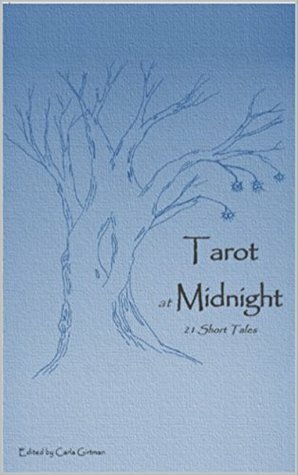 Tarot at Midnight: 21 Short Tales by Gwendolyn Michaels, Carla Girtman, Megan Elizabeth Stafford, Seth Nelsen Bingham, Carol Clark, Aaron L Garrison, Eric Girtman, Linda Neiswender, Genevieve Worthington