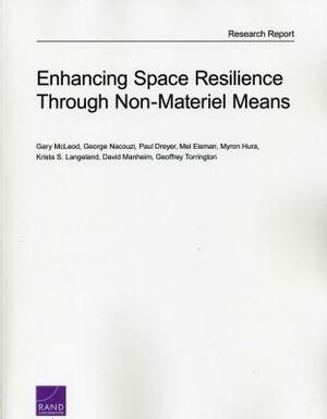 Enhancing Space Resilience Through Non-Materiel Means by George Nacouzi, Gary McLeod, Paul Dreyer