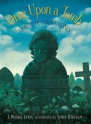 Once Upon a Tomb: Gravely Humorous Verses by Simon Bartram, J. Patrick Lewis