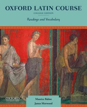 Oxford Latin Course: College Edition: Readings and Vocabulary by Maurice Balme, James Morwood