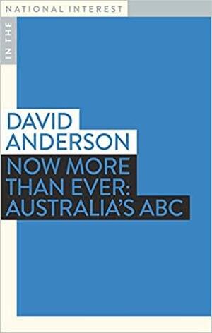 Now More than Ever: Australia's ABC by David Anderson