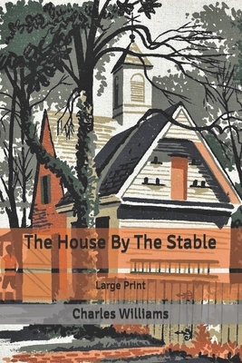 The House By The Stable: Large Print by Charles Williams