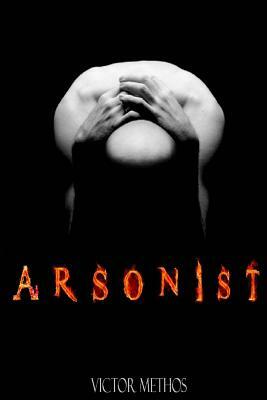 Arsonist by Victor Methos