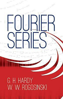 Fourier Series by G. H. Hardy, Rogosinski, Thomas Hardy