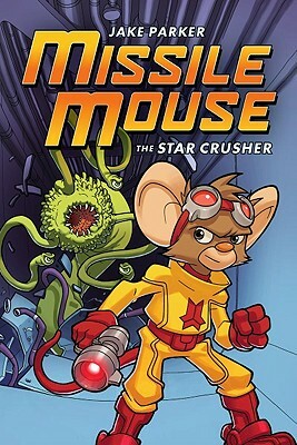 Missile Mouse: Book 1 by Jake Parker