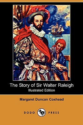 The Story of Sir Walter Raleigh (Illustrated Edition) (Dodo Press) by Margaret Duncan Coxhead