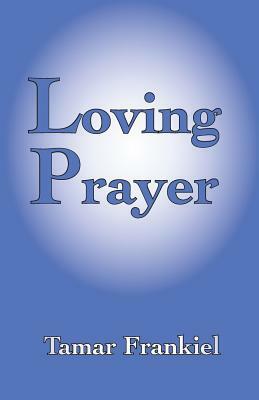 Loving Prayer: A Study Guide to Everyday Jewish Prayer by Tamar Frankiel