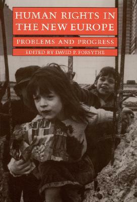 Human Rights in the New Europe: Problems and Progress by David P. Forsythe