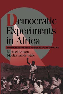 Democratic Experiments in Africa: Regime Transitions in Comparative Perspective by Nicholas Van de Walle, Michael Bratton