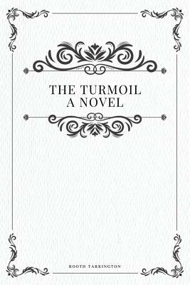 The Turmoil, a novel by Booth Tarkington