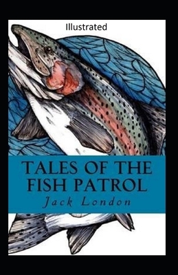 Tales of the Fish Patrol Illustrated by Jack London