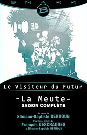 Le Visiteur du Futur - La Meute  by François Descraques, Slimane-Baptiste Berhoun