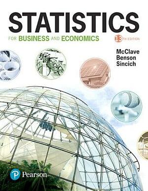 Statistics for Business and Economics, Loose-Leaf Edition Plus Mylab Statistics with Pearson Etext -- 18-Week Access Card Package [With Access Code] by P. Benson, Terry Sincich, James McClave