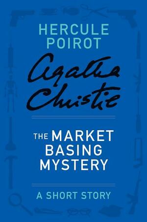 The Market Basing Mystery - a Hercule Poirot Short Story by Agatha Christie