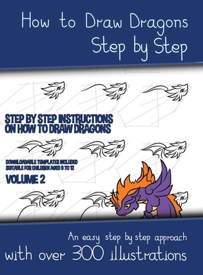 How to Draw Dragons Step by Step - Volume 2 - (Step by step instructions on how to draw dragons): This book has over 300 detailed illustrations that d by James Manning