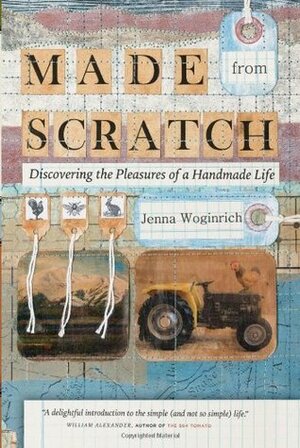 Made from Scratch: Discovering the Pleasures of a Handmade Life by Jenna Woginrich