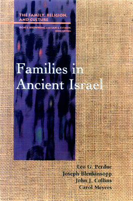 Families in Ancient Israel by Leo G. Perdue, John J. Collins, Joseph Blenkinsopp