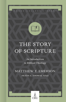 The Story of Scripture: An Introduction to Biblical Theology by Matthew Y. Emerson