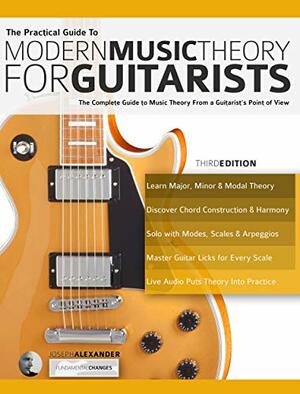 The Practical Guide to Modern Music Theory for Guitarists by Joseph Alexander