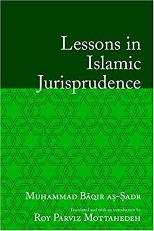 Lessons in Islamic Jurisprudence by Muhammad Baqur Al-Sadr, Roy Parviz Mottahedeh, محمد باقر الصدر