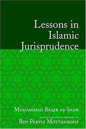 Lessons in Islamic Jurisprudence by Roy Parviz Mottahedeh, محمد باقر الصدر, Muhammad Baqur Al-Sadr