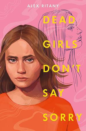 Dead Girls Don't Say Sorry by Alex Ritany