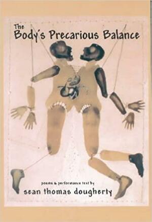 The Body's Precarious Balance by Sean Thomas Dougherty