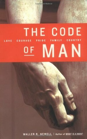 The Code of Man: Love Courage Pride Family Country by Waller R. Newell